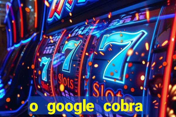 o google cobra taxa de saque de jogos